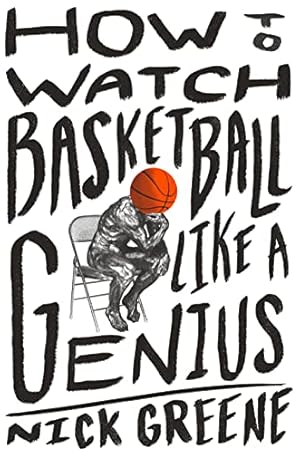 Bild des Verk�ufers f�r How to Watch Basketball Like a Genius: What Game Designers, Economists, Ballet Choreographers, and Theoretical Astrophysicists Reveal About the Greatest Game on Earth zum Verkauf von Dream Books Co.