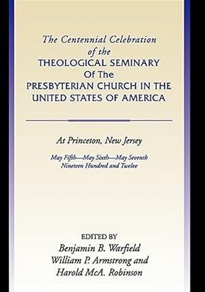 Seller image for Centennial Celebration of the Theological Seminary of the Presbyterian Church in the United States of America at Princeton,nj for sale by GreatBookPrices