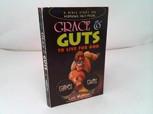 Seller image for Grace and Guts to Live for God: A Bible Study on Hebrews, I & II Peter for sale by ThriftBooksVintage