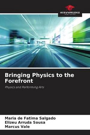 Imagen del vendedor de Bringing Physics to the Forefront : Physics and Performing Arts a la venta por AHA-BUCH GmbH