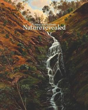 Image du vendeur pour Eugene Von Guerard: Nature Revealed [Exhibition NGV 16 April-07 August mis en vente par Book Grocer