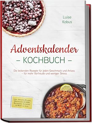 Immagine del venditore per Adventskalender Kochbuch: Die leckersten Rezepte f�r jeden Geschmack und Anlass - f�r mehr Vorfreude und weniger Stress - inkl. Advents-Planer, Herzhaftes and S��es, Backideen, Getr�nke and Men� im Glas venduto da Rarewaves.com UK