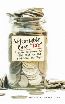 Bild des Verk�ufers f�r Affordable Care "Tax": A Guide to Obama Care (the ACA) for the Individual Tax Payer (Paperback or Softback) zum Verkauf von BargainBookStores