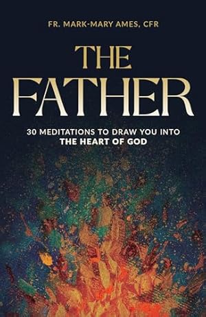 Seller image for The Father: 30 Meditions to Draw You into the Heart of God for sale by MERS Goodwill