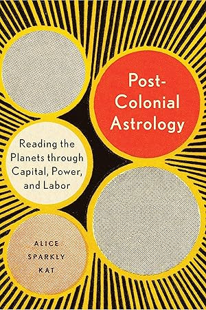 Seller image for Postcolonial Astrology: Reading the Planets through Capital, Power, and Labor for sale by MERS Goodwill