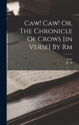 Imagen del vendedor de Caw! Caw! Or, The Chronicle Of Crows [in Verse] By Rm (Hardback or Cased Book) a la venta por BargainBookStores