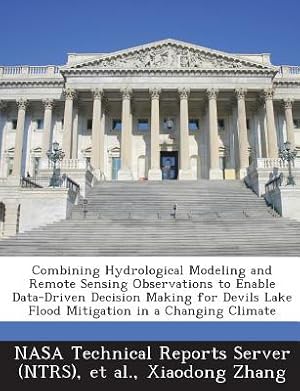 Bild des Verk�ufers f�r Combining Hydrological Modeling and Remote Sensing Observations to Enable Data-Driven Decision Making for Devils Lake Flood Mitigation in a Changing C (Paperback or Softback) zum Verkauf von BargainBookStores