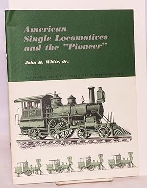 Bild des Verkufers fr American single locomotives and the "Pioneer" zum Verkauf von Bolerium Books Inc.