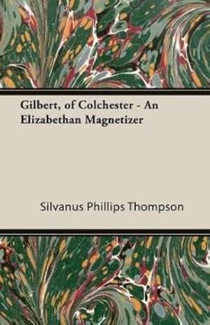 Seller image for Gilbert, Of Colchester - An Elizabethan Magnetizer for sale by Rarewaves.com USA