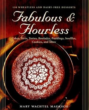 Imagen del vendedor de Fabulous & Flourless: 150 Wheatless and Dairy-Free Desserts : Cakes, Tarts, Tortes, Roulades, Puddings, Souffles, Cookies, and More a la venta por 3Brothers Bookstore