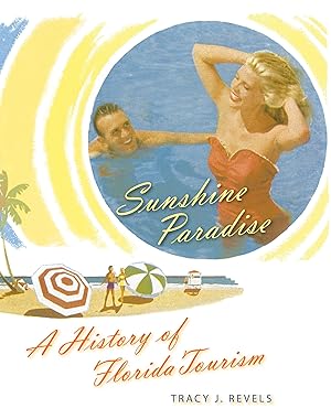 Imagen del vendedor de Sunshine Paradise: A History of Florida Tourism (The Florida History and Culture Series) a la venta por -OnTimeBooks-