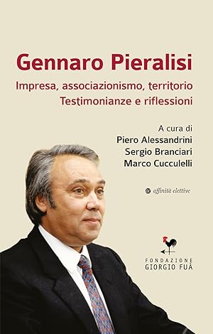 Immagine del venditore per Gennaro Pieralisi. Impresa, associazionismo, territorio. Testimonianze e riflessioni venduto da Rarewaves.com UK
