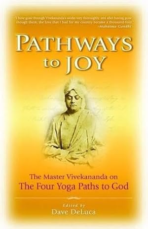Bild des Verk�ufers f�r Pathways to Joy: The Master Vivekananda on the Four Yoga Paths to God zum Verkauf von Greenworld Books