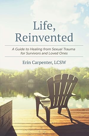Bild des Verk�ufers f�r Life, Reinvented: A Guide to Healing from Sexual Trauma for Survivors and Loved Ones zum Verkauf von Dream Books Co.