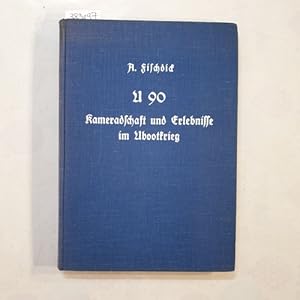 Seller image for U 90. Kameradschaft und Erlebnisse im Ubootkrieg. for sale by Gebrauchtb�cherlogistik  H.J. Lauterbach