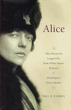 Imagen del vendedor de Alice: Alice Roosevelt Longworth, from White House Princess to Washington Power Broker a la venta por Goodwill