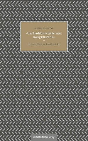 Seller image for �Und Harlekin hei�t der neue K�nig von Paris!�: Szenen, Essays, Prosast�cke Szenen, Essays, Prosast�cke for sale by B�chermaus