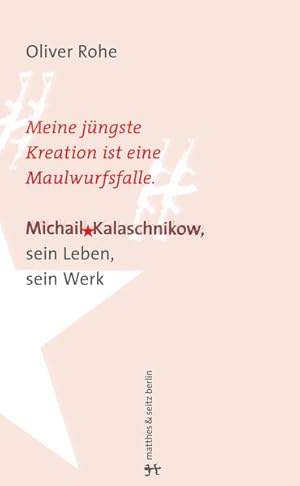 Seller image for Meine j�ngste Erfindung ist eine Maulwurfsfalle: Michail Kalaschnikow, sein Leben, sein Werk Michail Kalaschnikow, sein Leben, sein Werk for sale by B�chermaus
