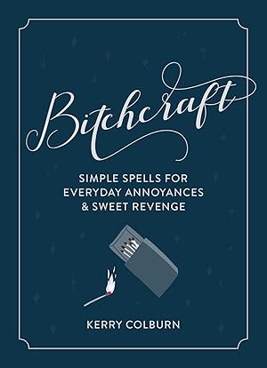 Seller image for Bitchcraft: Simple Spells for Everyday Annoyances & Sweet Revenge �" A Sassy and Empowering Book of Witchcraft for the Modern Woman for sale by Reliant Bookstore