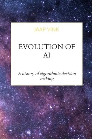 Bild des Verk�ufers f�r Evolution of AI : A history of algorithmic decision making zum Verkauf von AHA-BUCH GmbH