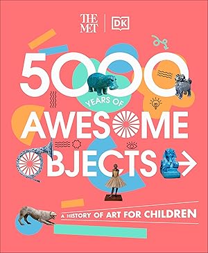 Seller image for The Met 5000 Years of Awesome Objects: A History of Art for Children (DK The Met) for sale by -OnTimeBooks-