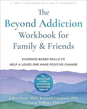 Seller image for The Beyond Addiction Workbook for Family and Friends: Evidence-Based Skills to Help a Loved One Make Positive Change for sale by -OnTimeBooks-