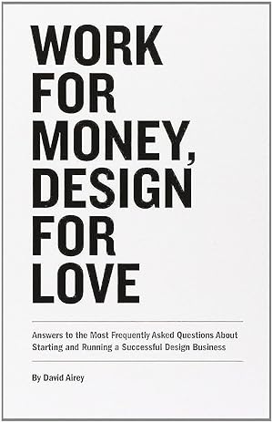 Immagine del venditore per Work for Money, Design for Love: Answers to the Most Frequently Asked Questions About Starting and Running a Successful Design Business (Voices That Matter) venduto da -OnTimeBooks-