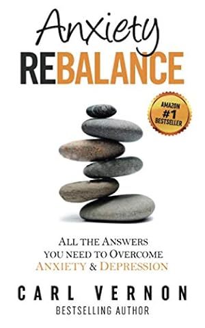 Imagen del vendedor de Anxiety Rebalance: All The Answers You Need to Overcome Anxiety and Depression a la venta por -OnTimeBooks-