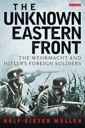 Seller image for The Unknown Eastern Front: The Wehrmacht and Hitler's Foreign Soldiers for sale by Bay State Book Company