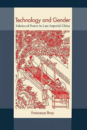 Bild des Verk�ufers f�r Technology and Gender: Fabrics of Power in Late Imperial China zum Verkauf von Zoom Books Company