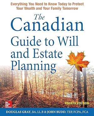 Bild des Verk�ufers f�r The Canadian Guide to Will and Estate Planning: Everything You Need to Know Today to Protect Your Wealth and Your Family Tomorrow, Fourth Edition zum Verkauf von Zoom Books Company