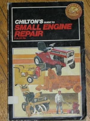 Seller image for Chilton's Guide to Small Engine Repair: 6-20Hp (Chilton's Repair Manual) for sale by Blue Vase Books