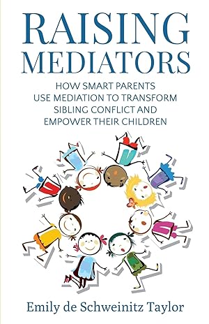 Image du vendeur pour Raising Mediators: How Smart Parents Use Mediation to Transform Sibling Conflict and Empower Their Children mis en vente par -OnTimeBooks-