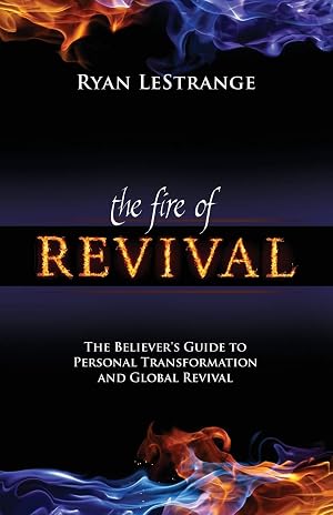 Bild des Verk�ufers f�r The Fire of Revival: The Believer's Guide to Personal Transformation and Global Revival zum Verkauf von Bay State Book Company