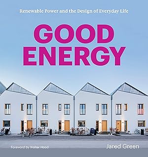 Imagen del vendedor de Good Energy: Renewable Power and the Design of Everyday Life a la venta por Bay State Book Company