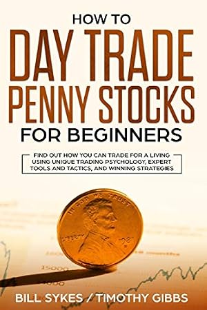 Immagine del venditore per How to Day Trade Penny Stocks for Beginners: Find Out How You Can Trade For a Living Using Unique Trading Psychology, Expert Tools and Tactics, and Winning Strategies. venduto da Zoom Books Company