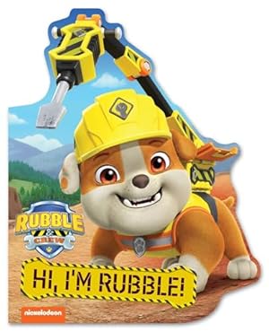 Image du vendeur pour Rubble & Crew: Hi, I'm Rubble! (A Rubble & Crew Paw Patrol Nickelodeon Shaped Board Book for Kids) mis en vente par Zoom Books Company