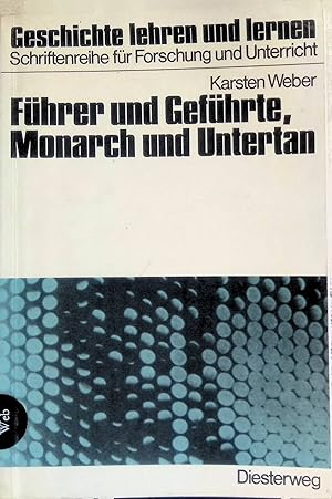 Bild des Verk�ufers f�r F�hrer und Gef�hrte, Monarch und Untertan : e. Studie zur polit. Ikonologie u. ihre unterrichtl. Umsetzung. Geschichte lehren und lernen zum Verkauf von books4less (Versandantiquariat Petra Gros GmbH & Co. KG)