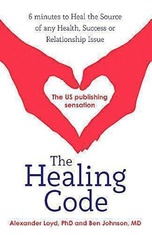 Bild des Verk�ufers f�r The Healing Code: 6 minutes to heal the source of your health, success or relationship issue zum Verkauf von WeBuyBooks