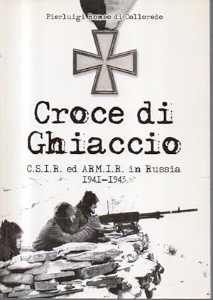 Image du vendeur pour Croce di Ghiaccio: CSIR ed ARMIR in Russia 1941-1943 mis en vente par Libreria Parnaso