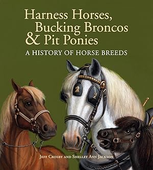 Seller image for Harness Horses, Bucking Broncos & Pit Ponies: A History of Horse Breeds for sale by Zoom Books Company