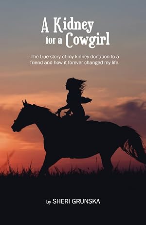 Immagine del venditore per A Kidney For A Cowgirl: The true story of my kidney donation to a friend and how it forever changed my life venduto da -OnTimeBooks-