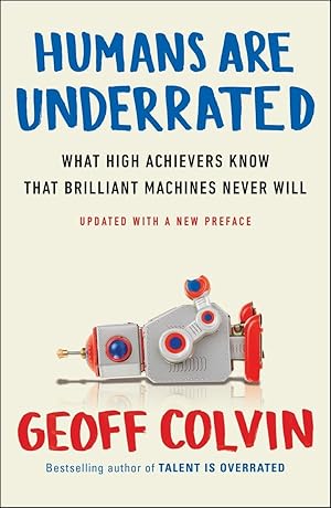 Seller image for Humans Are Underrated: What High Achievers Know That Brilliant Machines Never Will for sale by Greenworld Books