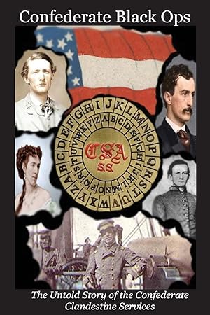 Image du vendeur pour Confederate Black Ops: The Untold Story of the Confederate Clandestine Services mis en vente par -OnTimeBooks-