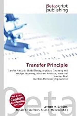 Immagine del venditore per Transfer Principle : Transfer Principle, Model Theory, Algebraic Geometry and Analytic Geometry, Abraham Robinson, Hyperreal Number, Real Number, Elementary Equivalence venduto da AHA-BUCH GmbH