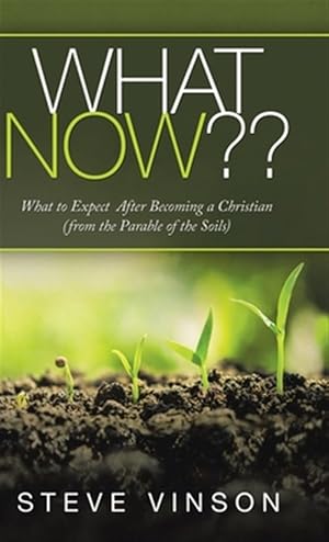 Imagen del vendedor de What Now?? : What to Expect After Becoming a Christian from the Parable of the Soils a la venta por GreatBookPricesUK