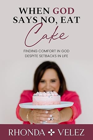 Seller image for When God Says No, Eat Cake: Finding Comfort in God Despite Setbacks in Life for sale by Greenworld Books