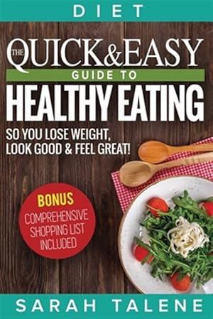 Seller image for Diet: The Quick & Easy Guide to Healthy Eating So You Lose Weight, Look Good & Feel Great! (BONUS: Comprehensive Shopping List Included) for sale by GreatBookPrices