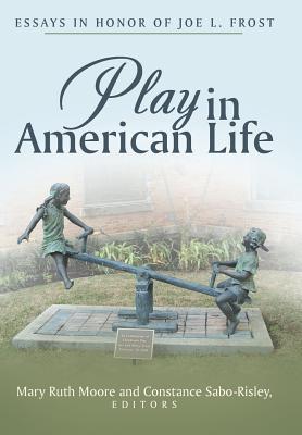 Imagen del vendedor de Play in American Life : Essays in Honor of Joe L. Frost a la venta por GreatBookPricesUK