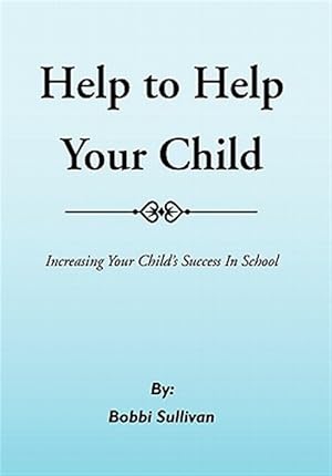 Immagine del venditore per Help to Help Your Child : Increasing Your Child?s Success in School venduto da GreatBookPrices